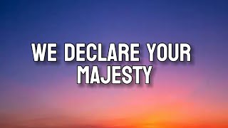 WE DECLARE YOUR MAJESTY Lyrics [upl. by Llet]