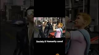 Society if Humanity cared shorts meme alternatives [upl. by Connors]