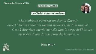 « Le Christ comme horizon » Prédication pour Pâques 2024 par la Pasteure Béatrice CléroMazire [upl. by Albie]