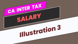 Illustration 3  Salary  CA Inter Taxation [upl. by Htnnek]