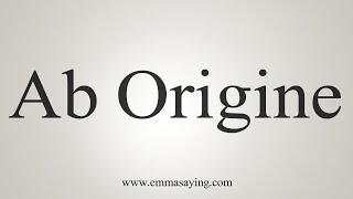 How To Say Ab Origine [upl. by Damick]