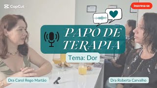 PAPO DE TERAPIA  Tema DOR [upl. by Gytle737]