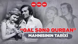 quotQal sənə qurbanquot mahnısının tarixi [upl. by Morgun]