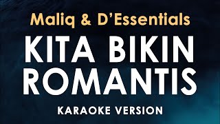 Kita Bikin Romantis  Maliq amp DEssentials Karaoke [upl. by Ailaham474]