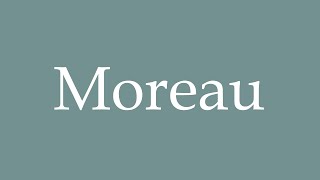 How to Pronounce Moreau Correctly in French [upl. by Yarg]