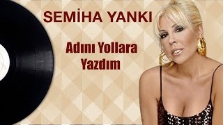 Semiha Yankı  Adını Yollara Yazdım [upl. by Arahsak]