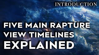 Reviewing Five Main Rapture View Timelines [upl. by Beutner]