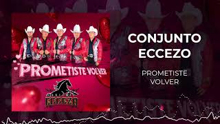 Conjunto Eccezo  Prometiste Volver 2022 [upl. by Maeve]