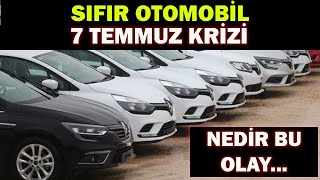 SIFIR OTOMOBİL 7 TEMMUZ KRİZİNEDİR BU OLAY [upl. by Mchugh590]