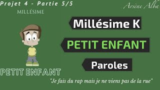 Millésime K  PETIT ENFANT paroles Projet 4  55 [upl. by Idleman]