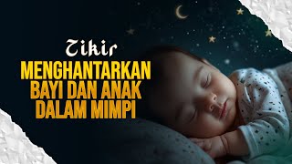 ZIKIR MERDU MENGHANTARKAN BAYI DAN ANAK DALAM MIMPI INDAH [upl. by Baumann]