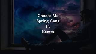 Choose Me Lyrics Spring Gang ft Kamm [upl. by Albers]