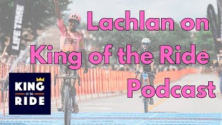 Lachlan Morton on King of the Ride Podcast [upl. by Gnilyarg]