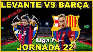 LEVANTE FEMENINO VS FC BARCELONA FEMENINO  NARRACIÓN EN DIRECTO🎙️  JORNADA 22 [upl. by Suixela124]