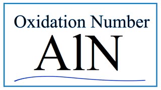 How to find the Oxidation Number for N in AlN Aluminum nitride [upl. by Bringhurst349]