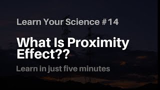 What Is Proximity Effect Learn Your Science 14 [upl. by Nomit]