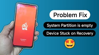 Problem Fix  System Partition is empty and Device Stuck On Custom Recovery [upl. by Aseeral855]