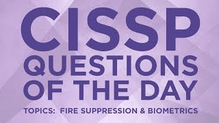 CISSP Practice Questions of the Day from IT Dojo  6  Fire Suppression and Biometrics [upl. by Satterlee]