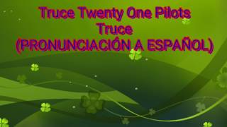 Truce  Twenty One Pilots PRONUNCIACIÓN A ESPAÑOL [upl. by Nodgnal]