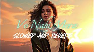 Vo Nahi Mera  Slowed  Reverb  New Hindi Lofi Song 2024  Heartfelt Lofi Vibes [upl. by Mada]