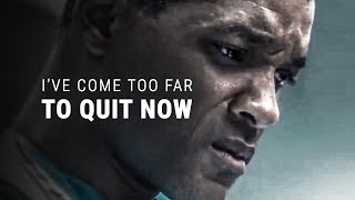 IVE COME TOO FAR TO QUIT  Best Motivational Video [upl. by Adlih770]