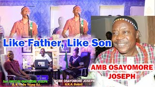 OMOZUSI OSAYOMORE JOSEPH Like Father Like Son AMB OSAYOMORE JOSEPH [upl. by Opportuna]