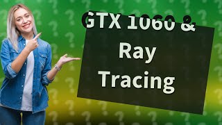 Can a GTX 1060 run ray tracing [upl. by Grant]