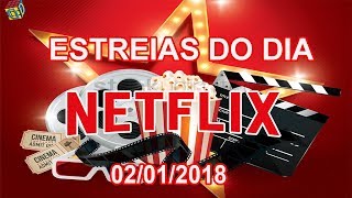 Estreias Netflix do Dia  02012018  Guia Definitivo de Tudo [upl. by Howes]