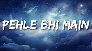 Pehle Bhi Main  Lyrics  Bollytune Lyrics [upl. by Colburn]