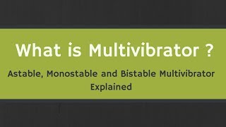 What is Multivibrator  Astable Monostable and Bistable Multivibrators Explained [upl. by Kaine]