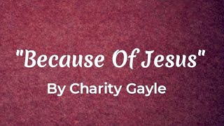 Charity Gayle  Because of Jesus Lyrics [upl. by Morris]