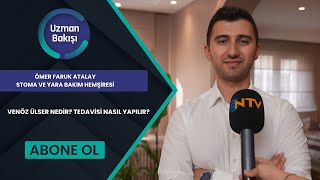 VENÖZ ÜLSER NEDİR TEDAVİSİ NASIL YAPILIR  ÖMER FARUK ATALAY  NTV  UZMAN BAKIŞI  3 EKİM [upl. by Yclehc]