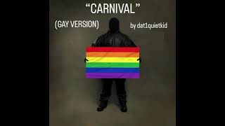 CARNIVAL Gay Version  by dat1quietkid [upl. by Elkin]