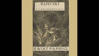 Kwiat paproci  Bajeczki Józefa Ignacego Kraszewskiego [upl. by Ettinger]