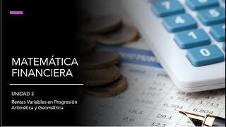 Unidad 3 Matemática Financiera Rentas Variables en Progresión Aritmética y Geométrica [upl. by Jeavons275]