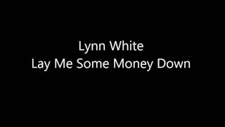 Lynn white  Lay Me Some Money Down [upl. by Flodur565]