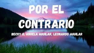 Becky G Angela Aguilar Leonardo Aguilar  POR EL CONTRARIO Letra  mix 2023  Falea Music [upl. by Vigen]