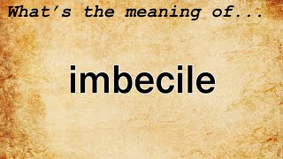 Imbecile Meaning  Definition of Imbecile [upl. by Lekram]