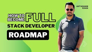 Roadmap  Full Stack Development  Ahtasham Khan [upl. by Theola]