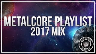 Metalcore Playlist  2017 Mix [upl. by Linder]