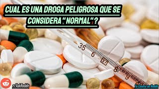 Cual es una Droga Peligrosa que se Considera quotNormalquot  Pregunta Reddit [upl. by Beichner]