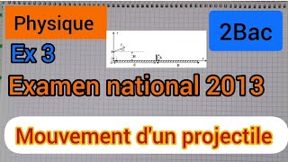 mouvement dun projectile  exercice 3  examen national 2013  2Bac الثانية بكالوريا [upl. by Sarena820]