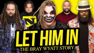 LET HIM IN  The Bray Wyatt Story Full Career Documentary [upl. by Leviralc]