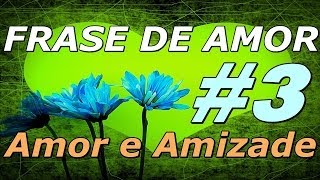 Frases de Amor  Frases de Amor e Amizade3 O amor mais lindo é aquele que [upl. by Alue182]