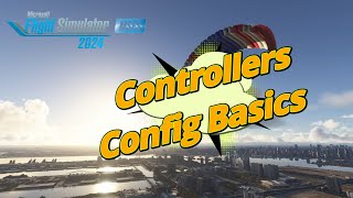 MSFS2024  Config Basics for Your Controller amp Other Useful Info [upl. by Arata]