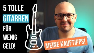 Gitarre kaufen  5 bewährte Gitarren für wenig Geld [upl. by Atinav]