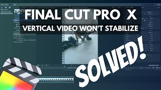 FINAL CUT PRO X  Vertical Video Wont Stabilize SOLVED [upl. by Roshan344]