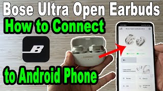 Bose Ultra Open Earbuds how to connect to android phone [upl. by Prichard586]