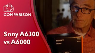 Sony A6300 vs A6000 comprehensive comparison and review [upl. by Toombs]