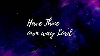 Have Thine own way Lord lyrics [upl. by Margery]